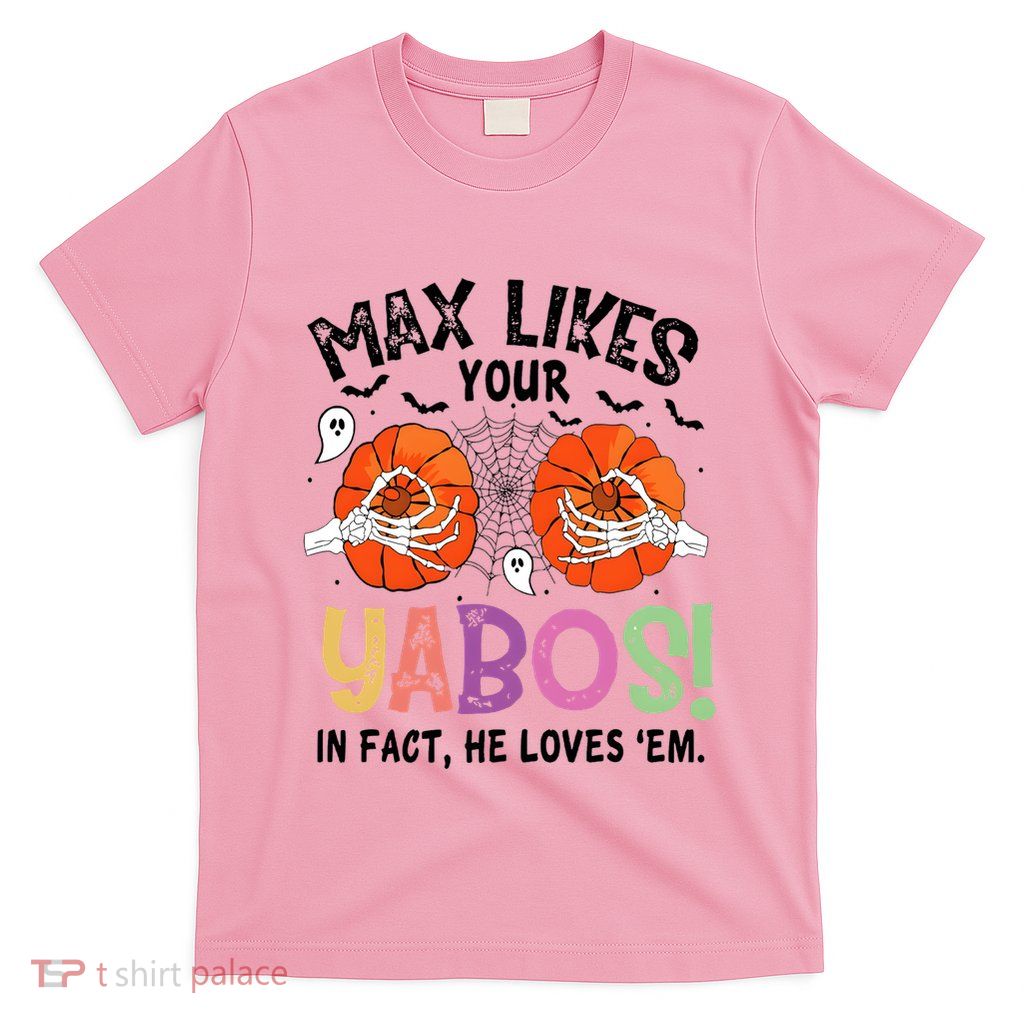 Max Likes Your Yabos In Fact He Loves Em Halloween Funny Boobs T-Shirt