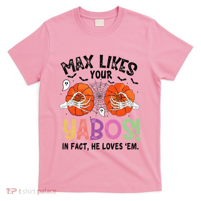 Max Likes Your Yabos In Fact He Loves Em Halloween Funny Boobs T-Shirt