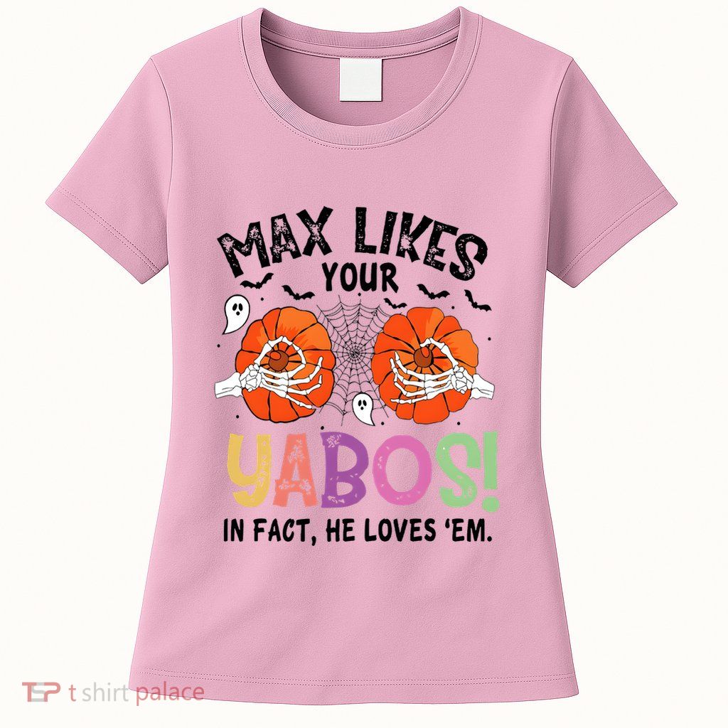 Max Likes Your Yabos In Fact He Loves Em Halloween Funny Boobs Womens T-Shirt