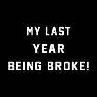 My Last Year Being Broke Funny Hip Hop Quote Cooling Performance Crew T-Shirt