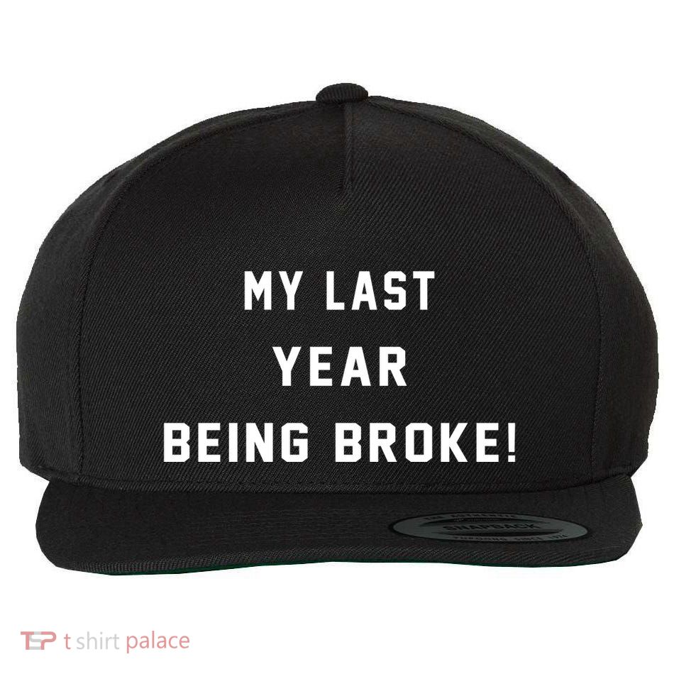 My Last Year Being Broke Funny Hip Hop Quote Wool Snapback Cap