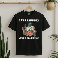 Middleclassfancy Less Yapping More Napping T-Shirt
