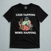 Middleclassfancy Less Yapping More Napping T-Shirt