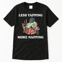 Middleclassfancy Less Yapping More Napping Tall T-Shirt
