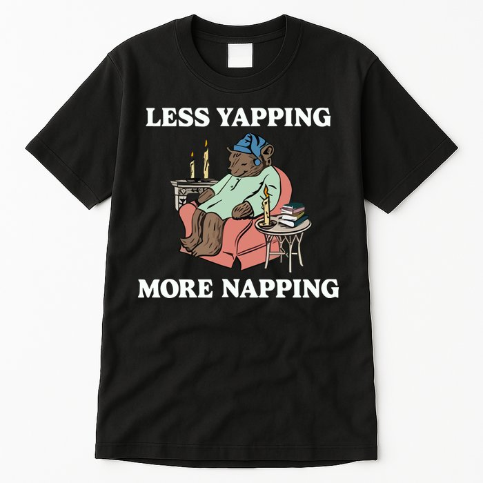 Middleclassfancy Less Yapping More Napping Tall T-Shirt