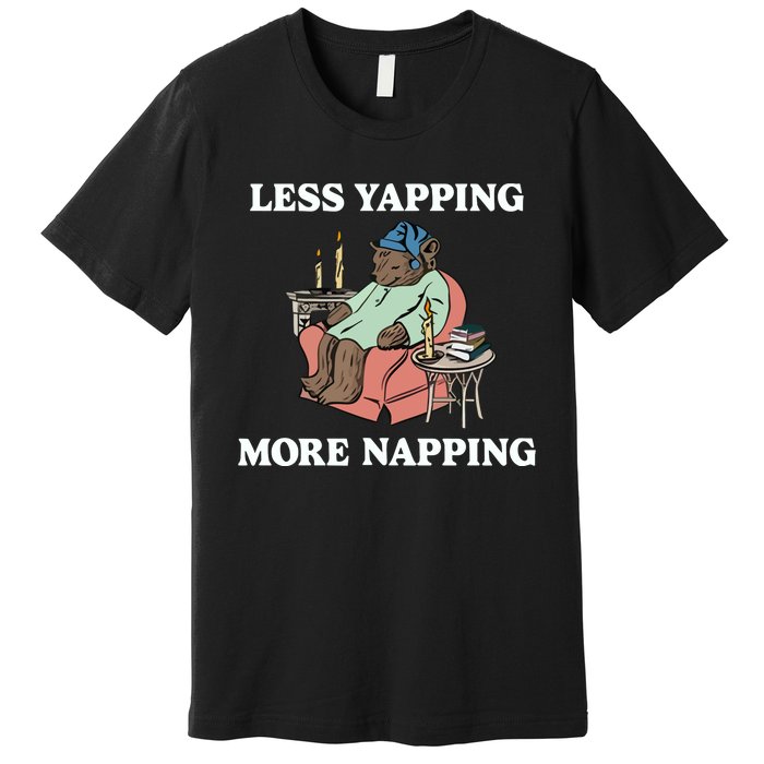 Middleclassfancy Less Yapping More Napping Premium T-Shirt