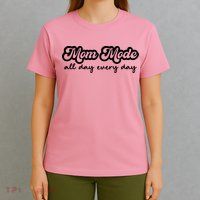 Mom Made All Day Every Day T-Shirt