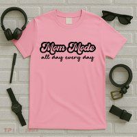 Mom Made All Day Every Day T-Shirt