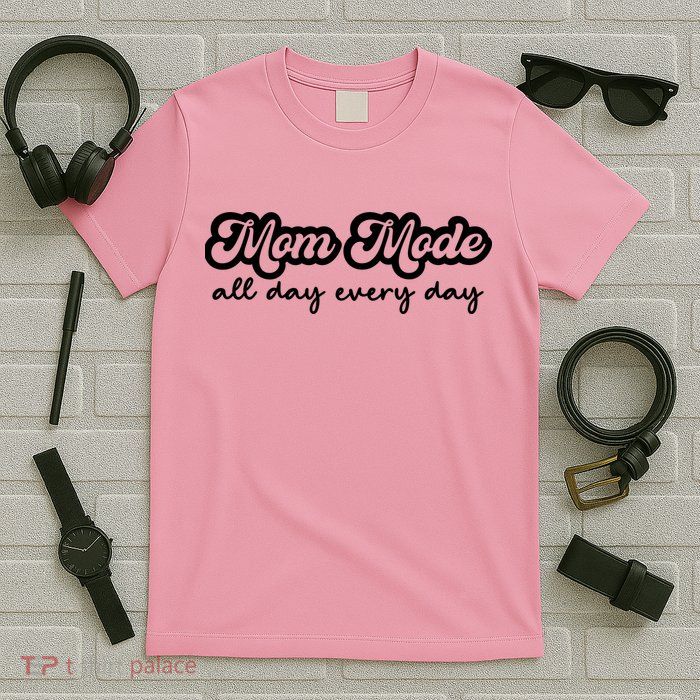 Mom Made All Day Every Day T-Shirt