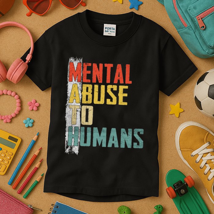 Math Mental Abuse To Humans For Math Teacher Kids T-Shirt