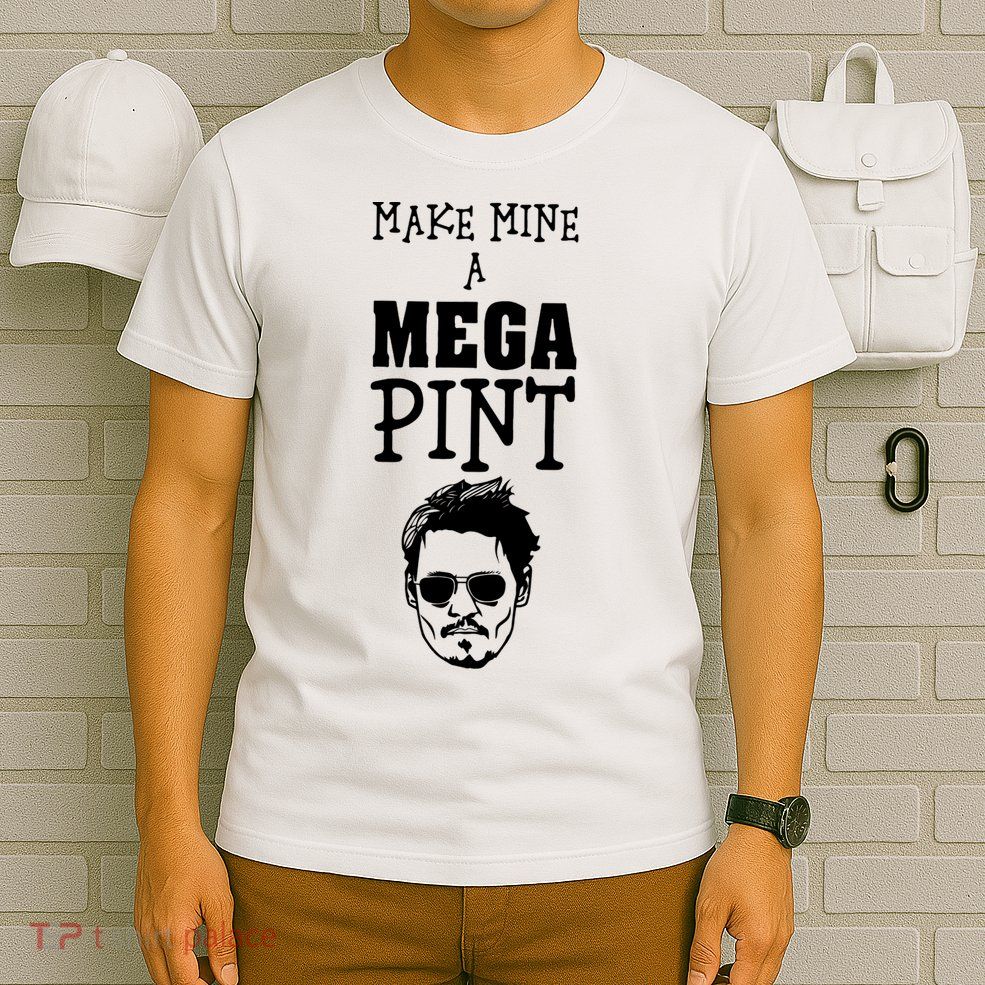 Make Mine A Mega Pint Funny Johnny Depp T-Shirt