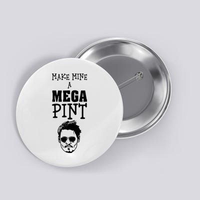Make Mine A Mega Pint Funny Johnny Depp Button