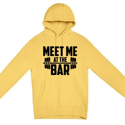 Meet Me At The Bar Gym Weightlifters Gym Buddies Workout Meaningful Gift Premium Pullover Hoodie