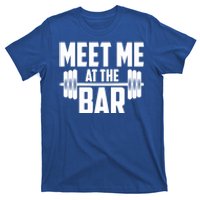 Meet Me At The Bar Gym Weightlifters Gym Buddies Workout Meaningful Gift T-Shirt