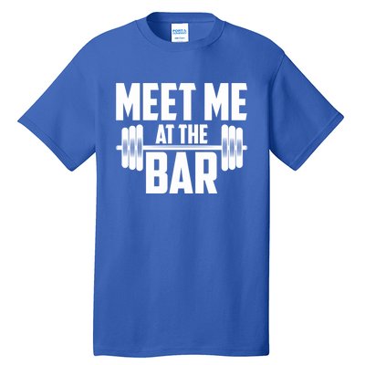 Meet Me At The Bar Gym Weightlifters Gym Buddies Workout Meaningful Gift Tall T-Shirt