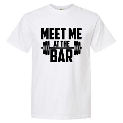 Meet Me At The Bar Gym Weightlifters Gym Buddies Workout Meaningful Gift Garment-Dyed Heavyweight T-Shirt