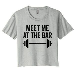 Meet Me At The Bar Gym Workout Training Funny Gift Women's Crop Top Tee