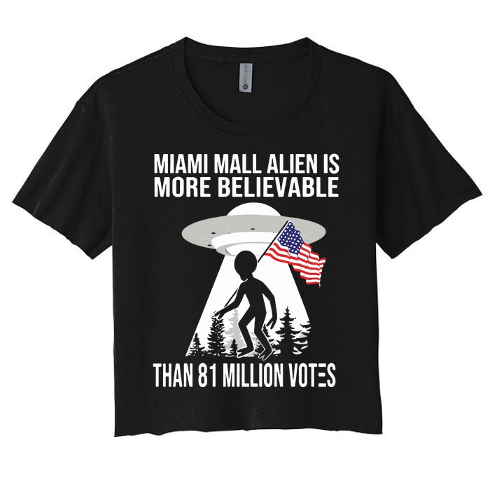 Miami Mall Alien Is More Believable Than 81 Million Votes Women's Crop Top Tee