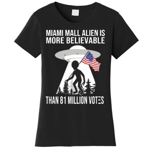 Miami Mall Alien Is More Believable Than 81 Million Votes Women's T-Shirt