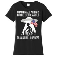 Miami Mall Alien Is More Believable Than 81 Million Votes Women's T-Shirt