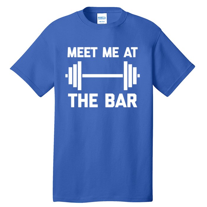 Meet Me At The Bar Gift Funny Workout Weightlifting Gym Meaningful Gift Tall T-Shirt