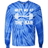 Meet Me At The Bar Gift Funny Workout Weightlifting Gym Meaningful Gift Tie-Dye Long Sleeve Shirt