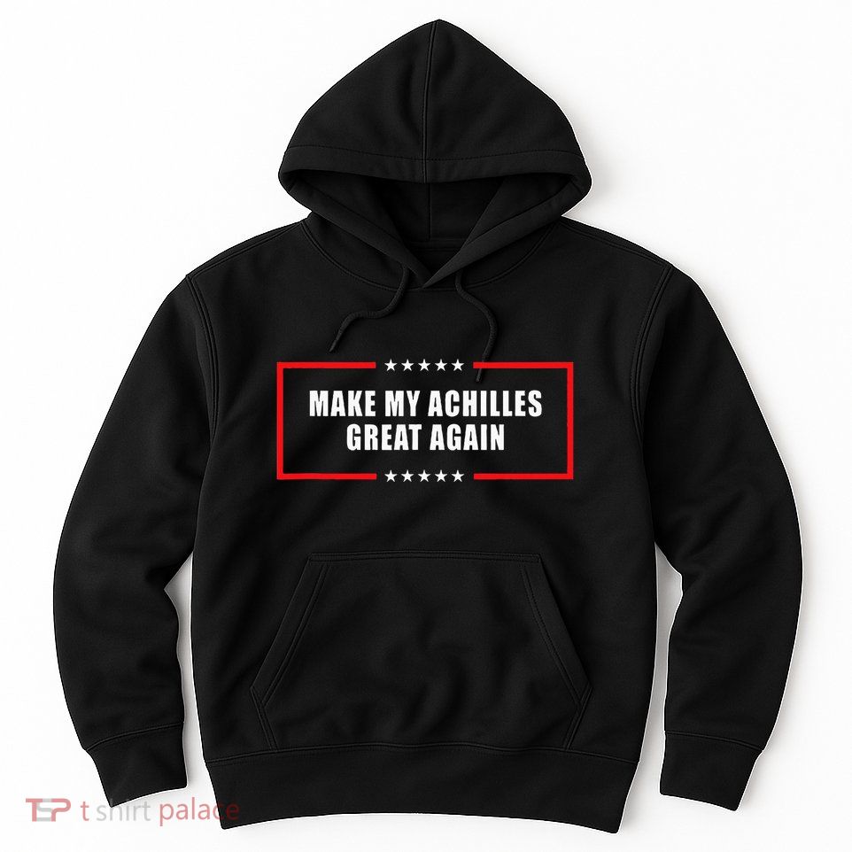 Make My Achilles Great Again Achilles Surgery Recovery Hoodie
