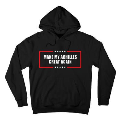 Make My Achilles Great Again Achilles Surgery Recovery Tall Hoodie