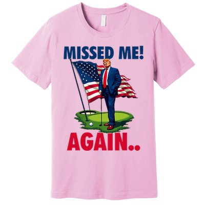 Missed Me Again You Missed Trump Golf 2024 Premium T-Shirt