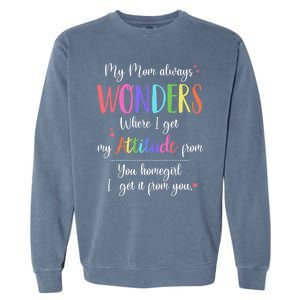 My Mom Always Wonders Where I Get My Attitude From Funny Funny Gift Garment-Dyed Sweatshirt