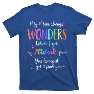 My Mom Always Wonders Where I Get My Attitude From Funny Funny Gift T-Shirt