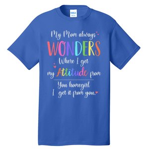 My Mom Always Wonders Where I Get My Attitude From Funny Funny Gift Tall T-Shirt