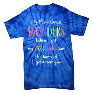 My Mom Always Wonders Where I Get My Attitude From Funny Funny Gift Tie-Dye T-Shirt