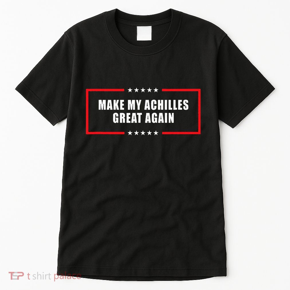 Make My Achilles Great Again Achilles Surgery Recovery Tall T-Shirt
