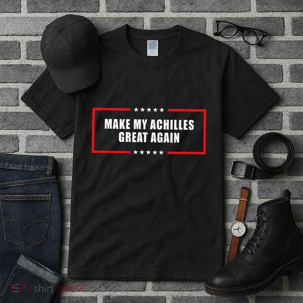 Make My Achilles Great Again Achilles Surgery Recovery Tall T-Shirt