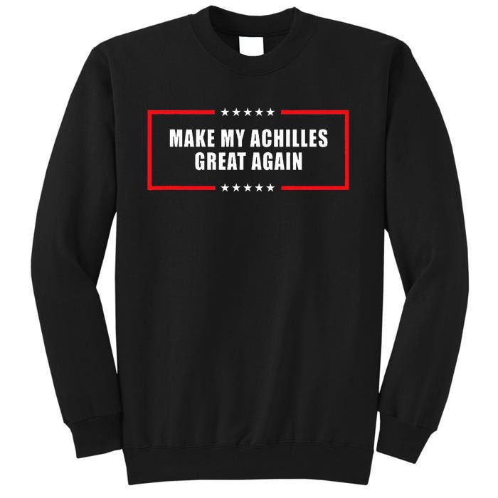 Make My Achilles Great Again Achilles Surgery Recovery Tall Sweatshirt