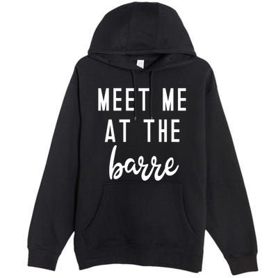 Meet Me At The Barre Gift Cute Funny Fitness Gym Class Great Gift Premium Pullover Hoodie