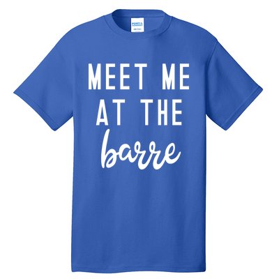 Meet Me At The Barre Gift Cute Funny Fitness Gym Class Great Gift Tall T-Shirt