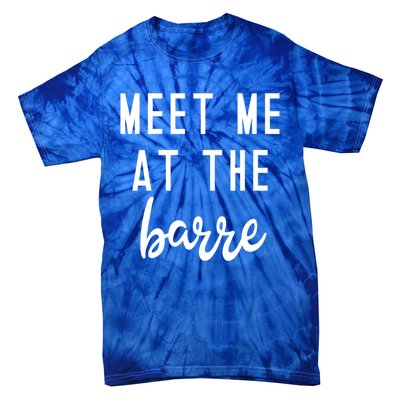 Meet Me At The Barre Gift Cute Funny Fitness Gym Class Great Gift Tie-Dye T-Shirt