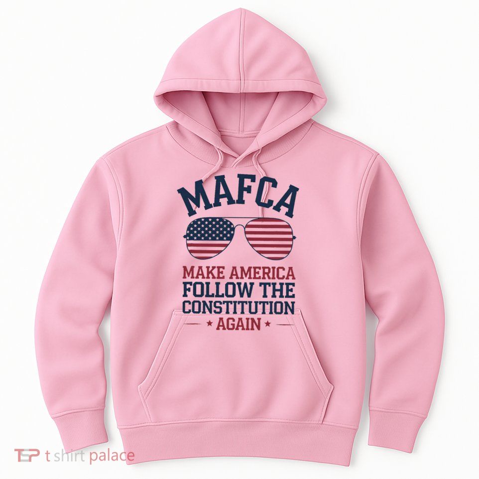 Mafca Make America Follow The Constitution Again Hoodie