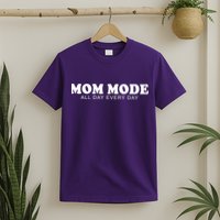 Mom Mode All Day Every Day T-Shirt