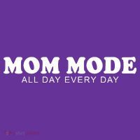 Mom Mode All Day Every Day Button