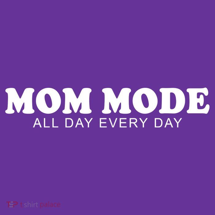 Mom Mode All Day Every Day Button