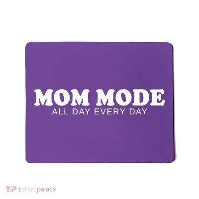 Mom Mode All Day Every Day Mousepad