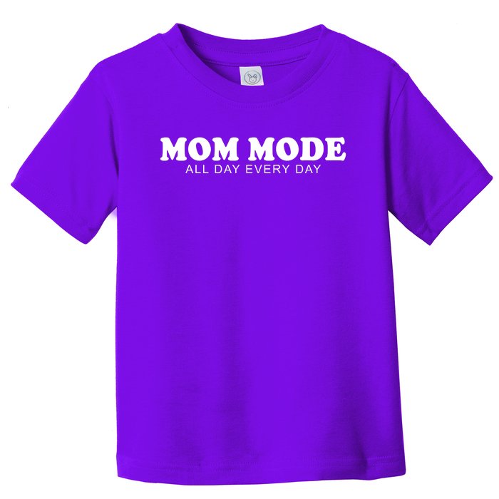 Mom Mode All Day Every Day Toddler T-Shirt