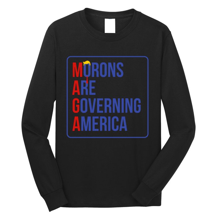 Maga Morons Are Governing America Long Sleeve Shirt