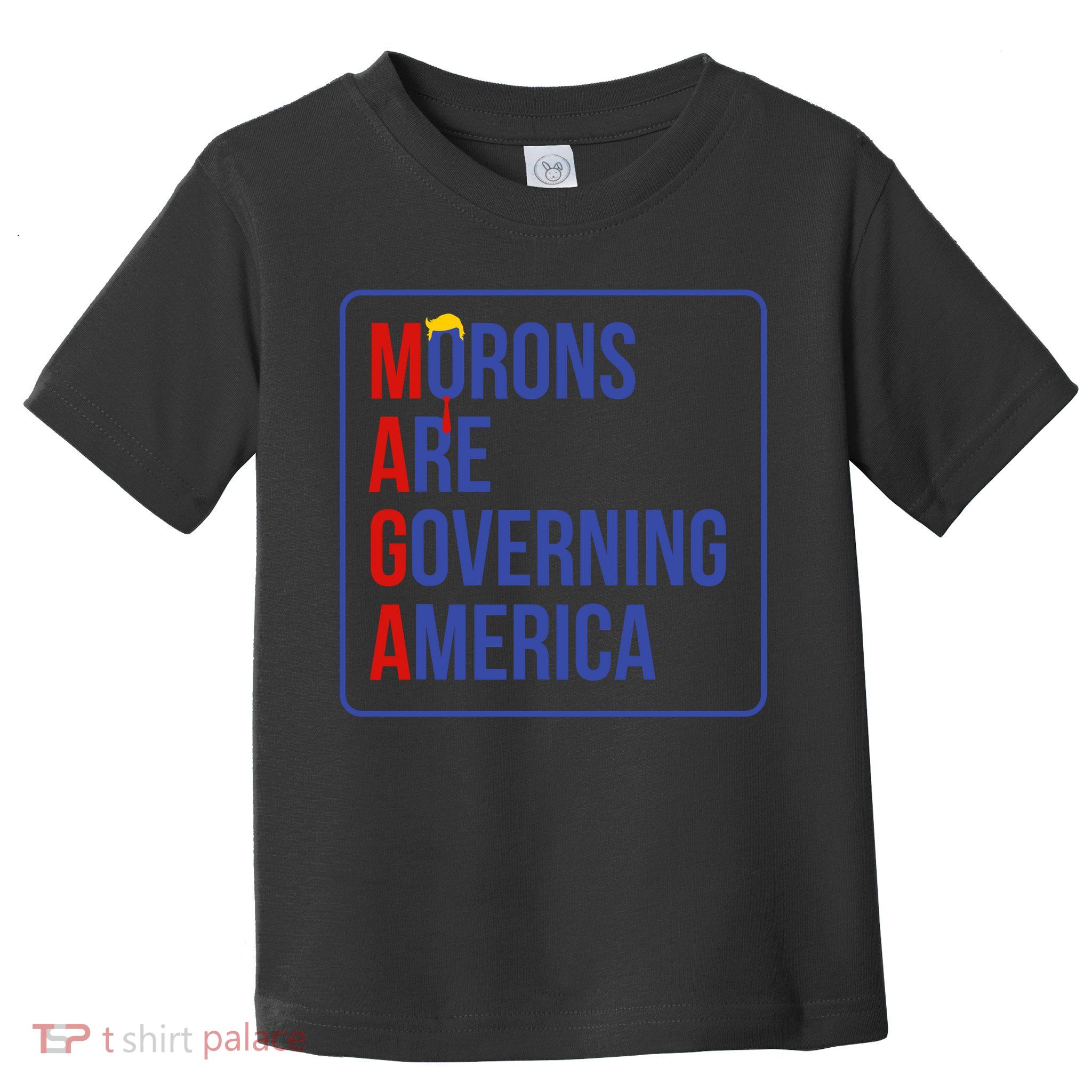 Maga Morons Are Governing America Toddler T-Shirt