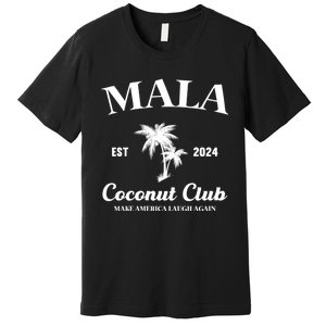 Mala Make America Laugh Again Coconut Club Premium T-Shirt