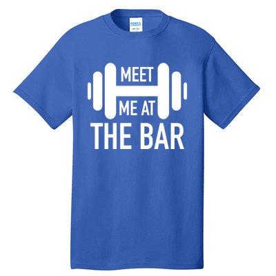 Meet Me At The Bar Fitness Gym Workout Funny Pun Gift Great Gift Tall T-Shirt