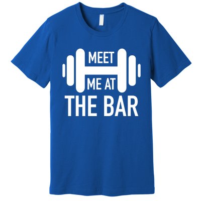 Meet Me At The Bar Fitness Gym Workout Funny Pun Gift Great Gift Premium T-Shirt